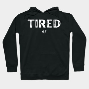 Tired AF Hoodie